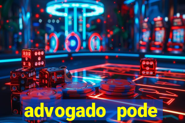 advogado pode patrocinar time de futebol